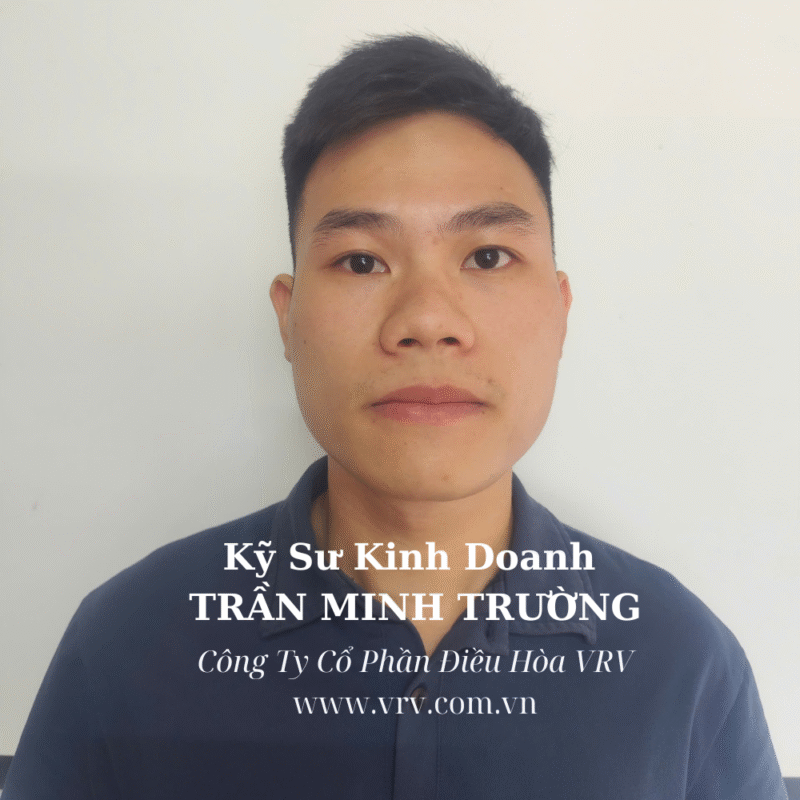Kỹ sư kinh doanh Trần Minh Trường – chuyên gia tư vấn và cung cấp giải pháp điều hòa trung tâm VRV chính hãng, thiết kế tối ưu, tiết kiệm chi phí, dịch vụ trọn gói bảo trì – bảo dưỡng hệ thống HVAC.